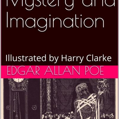 Tales of Mystery and Imagination: Illustrated by Harry Clarke
