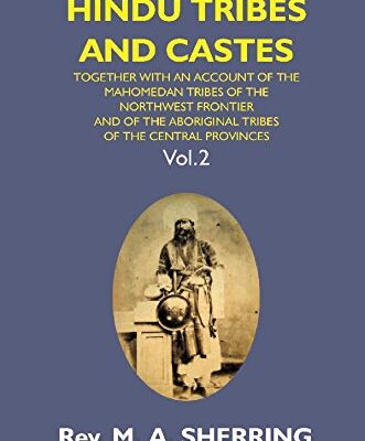 Hindu Tribes and Castes: Together With an Account of the Mahomedan Tribes of the North West Frontier and of the Aboriginal Tribes of the Central Provinces