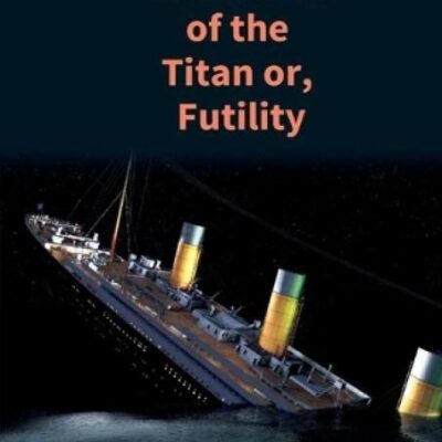 The Wreck of the Titan Or, Futility