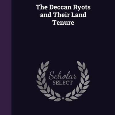 The Deccan Ryots and Their Land Tenure