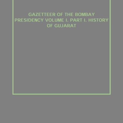 Gazetteer of the Bombay Presidency Volume I. Part I. History of Gujarat