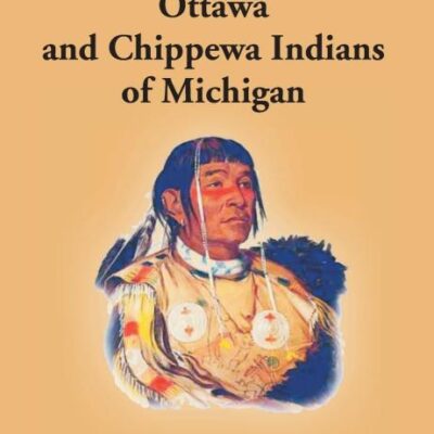 History Of The Ottawa And Chippewa Indians Of Michigan: A Grammar Of Their Language, And Personal And Family History Of The Author