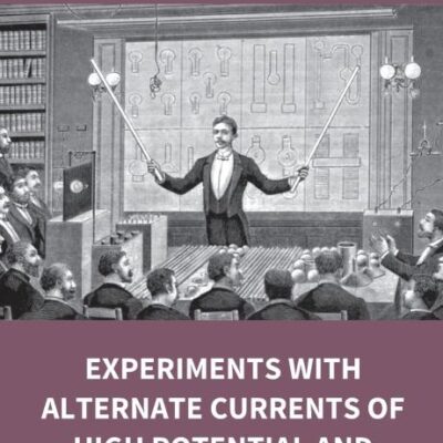 Experiments With Alternate Currents Of High Potential And High Frequency