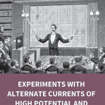 Experiments With Alternate Currents Of High Potential And High Frequency
