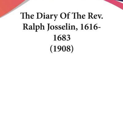 The Diary Of The Rev. Ralph Josselin, 1616-1683 (1908)