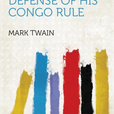 King Leopold's Soliloquy: A Defense of His Congo Rule