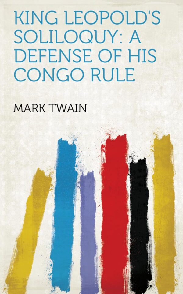King Leopold's Soliloquy: A Defense of His Congo Rule
