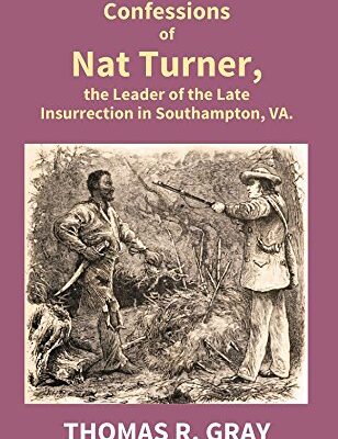 The Confessions of Nat Turner, the Leader of the Late Insurrection in Southampton, Va.