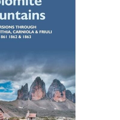 The Dolomite Mountains Excursions Through Tyrol, Carinthia, Carniola, & Friuli In 1861, 1862, & 1863. With A Geological Chapter, And Pictorial Illustrations From Original Drawings On The Spot.