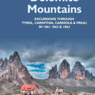 The Dolomite Mountains Excursions Through Tyrol, Carinthia, Carniola, & Friuli In 1861, 1862, & 1863. With A Geological Chapter, And Pictorial Illustrations From Original Drawings On The Spot.
