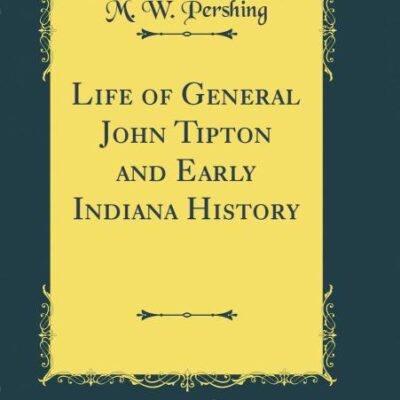 Life of General John Tipton and Early Indiana History (Classic Reprint)