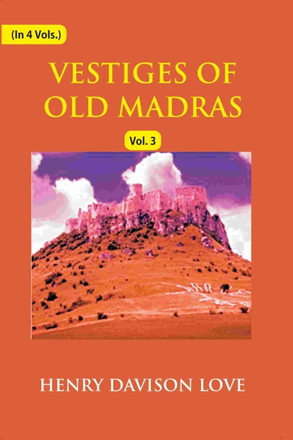 Vestiges of Old Madras 1640-1800: Traced From the East India Company's Records Preserved At Fort St. George and the India Office, and From Other Sources With Maps and Illustrations 3rd [Hardcover]