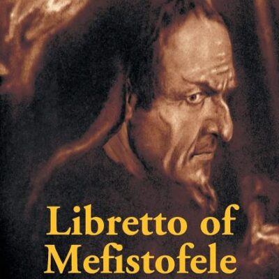 Libretto Of Mefistofele: Opera In Four Acts