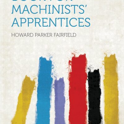 The Starrett Book for Machinists' Apprentices