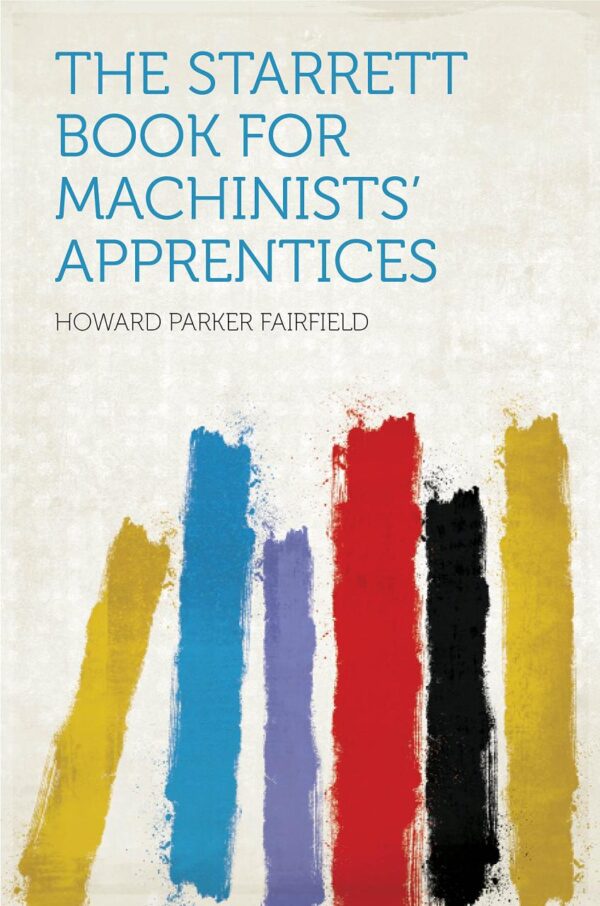 The Starrett Book for Machinists' Apprentices