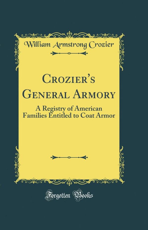 Crozier's General Armory: A Registry of American Families Entitled to Coat Armor (Classic Reprint)