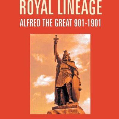 A Royal Lineage: Alfred The Great. 901-1901