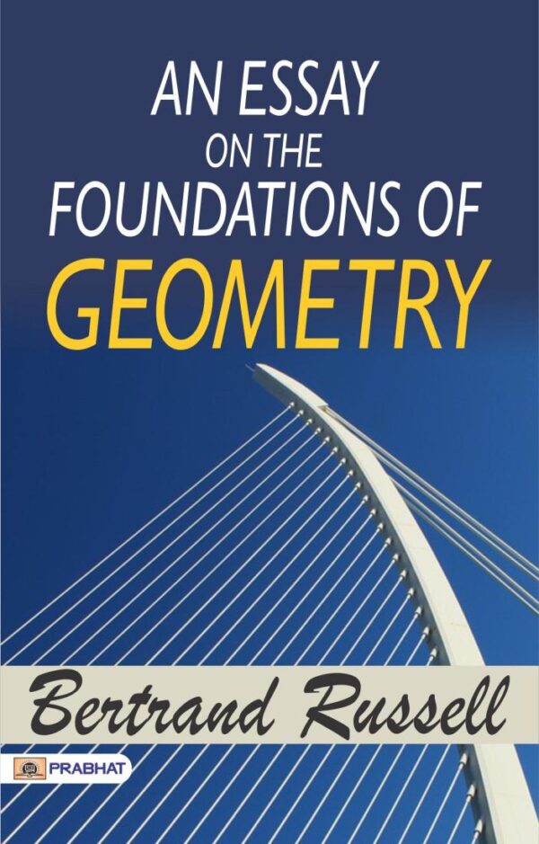 An Essay on the Foundations of Geometry: Bertrand Russell's Philosophical Exploration