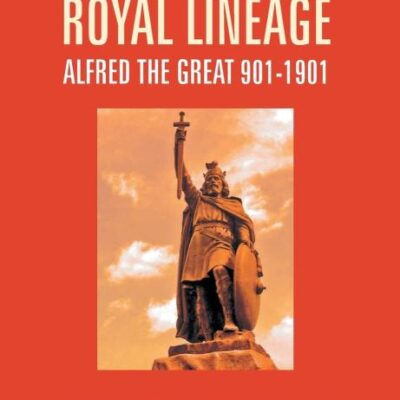 A Royal Lineage: Alfred The Great. 901-1901