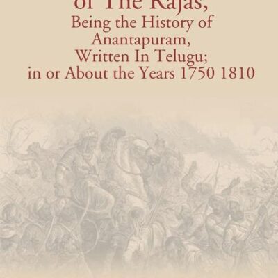 The Wars Of The Rajas, Being The History Of Anantapuram, Written In Telugu; In Or About The Years 1750 1810