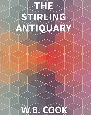 The Stirling Antiquary: Reprinted From “The Stirling Sentinel,” 1888-1893 (Vol. 1St)