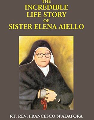 The Incredible Life Story of Sister Elena Aiello: The Calabrian Holy Nun (1895 - 1961)
