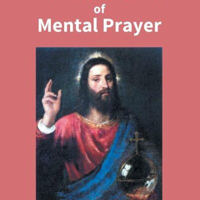 A Golden Treatise of Mental Prayer: With Divers Spiritual Rules And Directions, No Less Profitable, Than Necessary, For All Sorts Of People