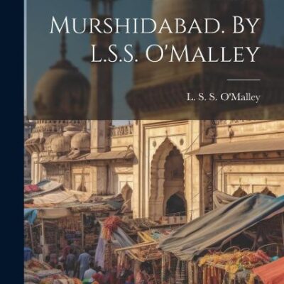 Murshidabad. By L.S.S. O'Malley