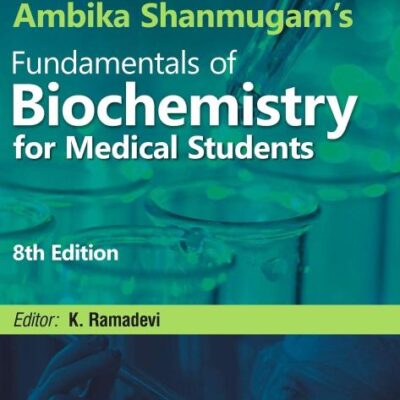 Ambika Shanmugam’s Fundamentals of Biochemistry for Medical Students, 8ed