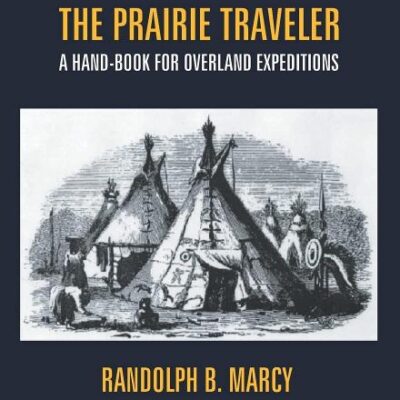 The Prairie Traveler: A Hand-Book For Overland Expeditions