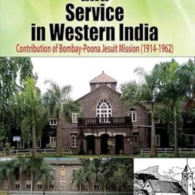 Christian Mission and Service in Western India: Contribution of Bombay-Poona Jesuit Mission (1914-1962)