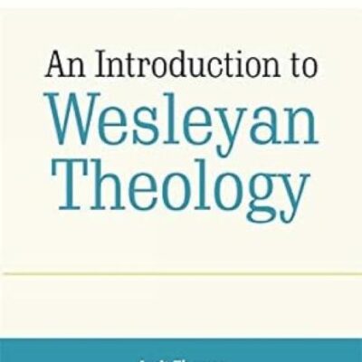 An Introduction to Wesleyan Theology