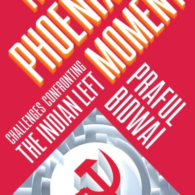 The Phoenix Moment: Challenges Confronting the Indian Left