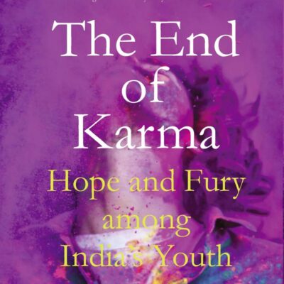 The End of Karma: Hope and Fury Among India's Young