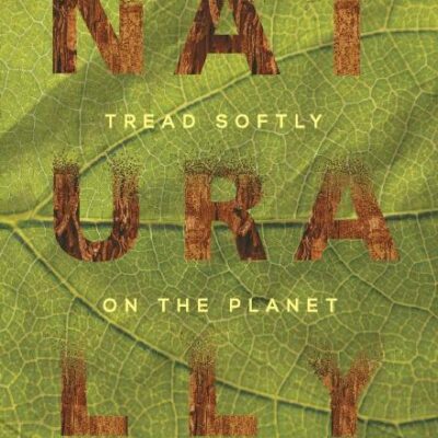 Naturally: Tread Softly on the Planet