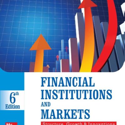FINANCIAL INSTITUTIONS AND MARKETS: STRUCTURE GROWTH AND INNOVATIONS, 6TH EDN