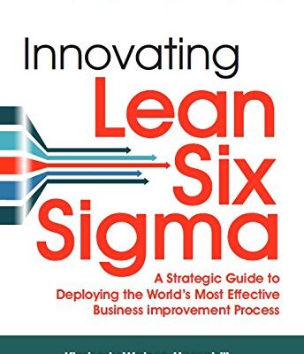 INNOVATING LEAN SIX SIGMA: A STRATEGIC GUIDE TO DEPLOYING THE WORLD'S MOST EFFECTIVE BUSINESS IMPROVEMENT PROCESS