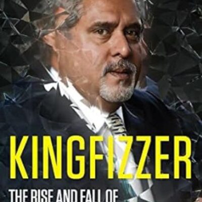 Kingfizzer: The Mallya Story: The Rise and Fall of Vijay Mallya