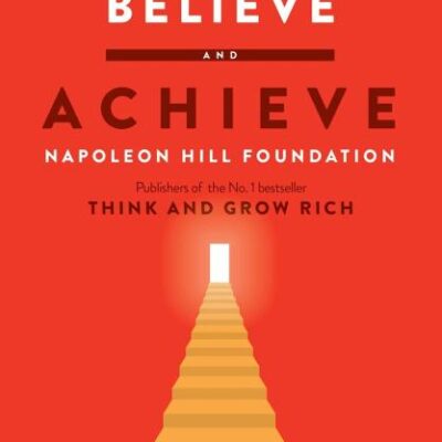 Believe and Achieve: W. Clement Stone's 17 Principles of Success