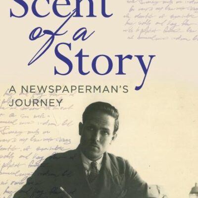Scent of a Story: A Newspaperman's Journey