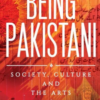 Being Pakistani: Society, Culture and the Arts