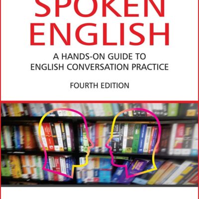 Spoken English: A Hand-On-Guide to English Conversation Practice, 4th Ed.