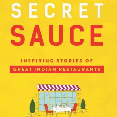 Secret Sauce: Inspiring Stories of Great Indian Restaurants