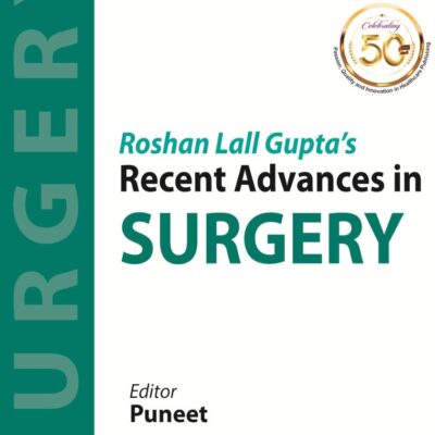 Roshan Lall Gupta’s Recent Advances in Surgery-Vol 16
