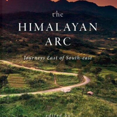 The Himalayan Arc: Journeys East of South-east