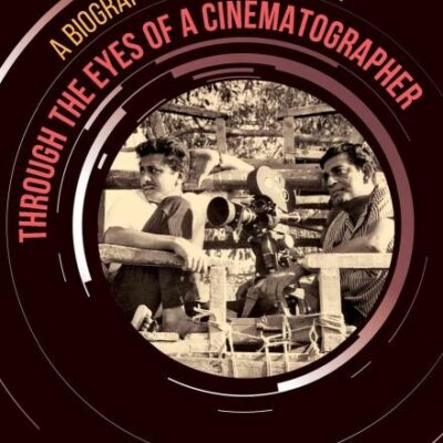 Through the Eyes of a Cinematographer: A Biography of Soumendu Roy