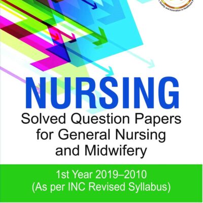 Nursing Solved Question Papers for General Nursing and Midwifery—1st Year (2019–2010)