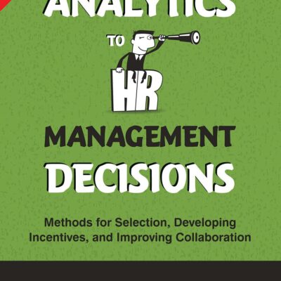 APPLYING ADVANCED ANALYTICS TO HR MANAGEMENT DECISIONS: METHODS FOR SELECTION, DEVELOPING INCENTIVES AND IMPROVING COLLABORATION BY PEARSON