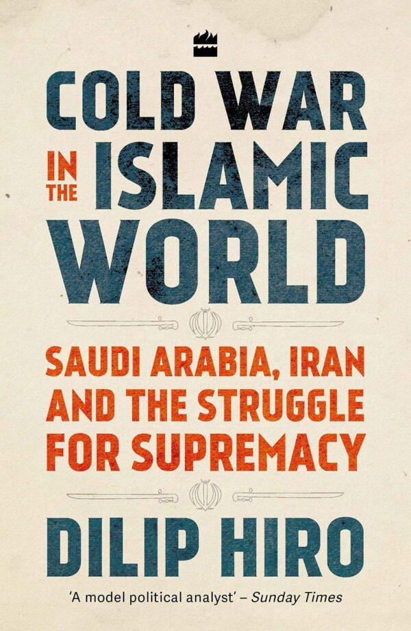 Cold War in the Islamic World: Saudi Arabia, Iran and the Struggle for Supremacy