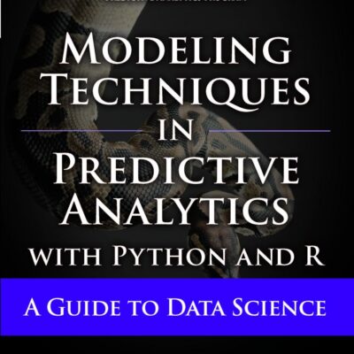 MODELING TECHNIQUES IN PREDICTIVE ANALYTICS WITH PYTHON AND R: A GUIDE TO DATA SCIENCE